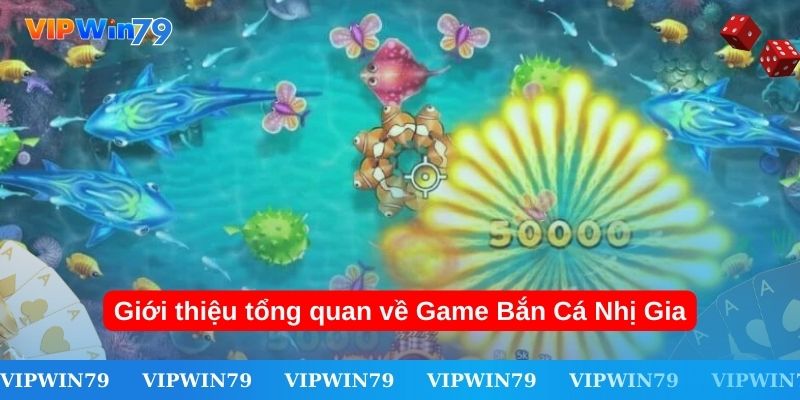 Giới thiệu tổng quan về Game Bắn Cá Nhị Gia