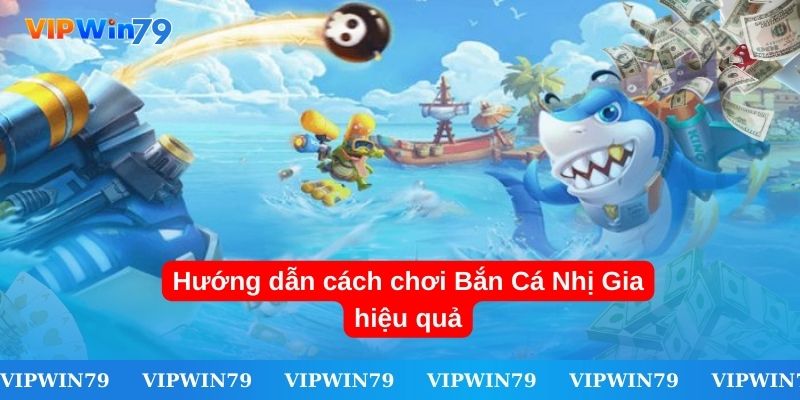 Hướng dẫn cách chơi Bắn Cá Nhị Gia hiệu quả