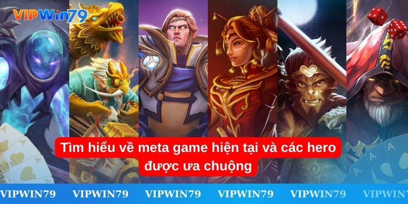 Tìm hiểu về meta game hiện tại và các hero được ưa chuộng