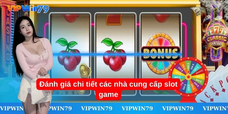 Tiêu chí đánh giá nhà cung cấp slot game chất lượng