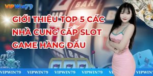 Giới Thiệu Top 5 Các Nhà Cung Cấp Slot Game Hàng Đầu