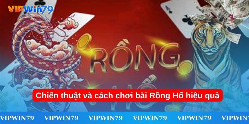 Chiến thuật và cách chơi bài Rồng Hổ hiệu quả