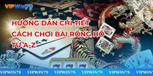 Cách Chơi Bài Rồng Hổ - Hướng Dẫn Chi Tiết Từ A-Z