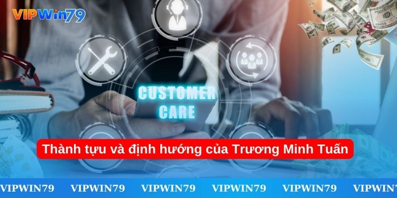 Thành tựu và định hướng của CEO Trương Minh Tuấn