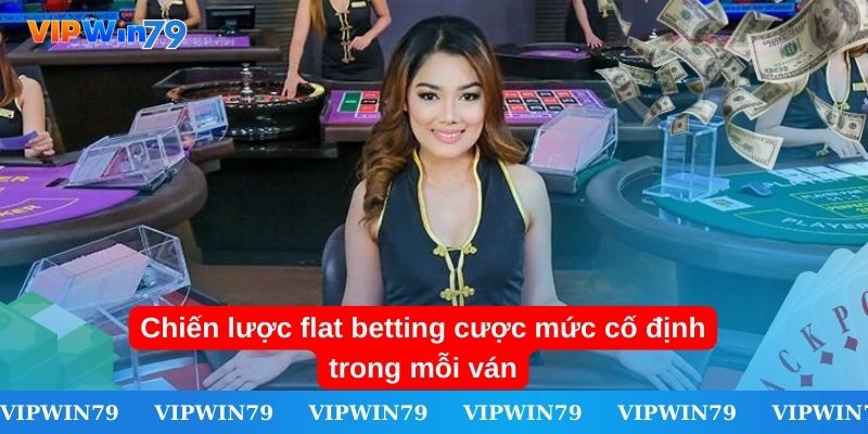 5. Chiến lược flat betting cược mức cố định trong mỗi ván