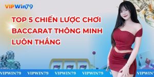 Top 5 Chiến Lược Chơi Baccarat Thông Minh Luôn Thắng