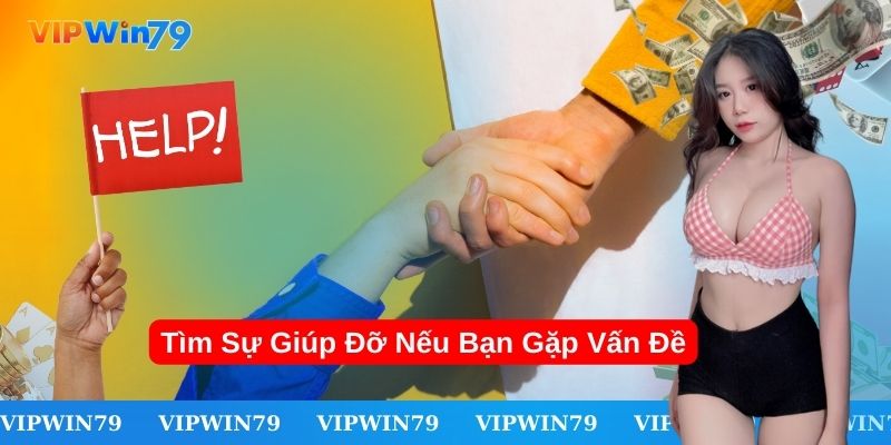 Tìm sự giúp đỡ nếu bạn gặp vấn đề