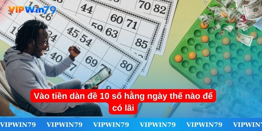 Cách chơi dàn đề 10 số hàng ngày thông minh