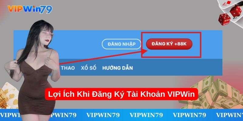 Lợi ích khi đăng ký tài khoản VIPWin