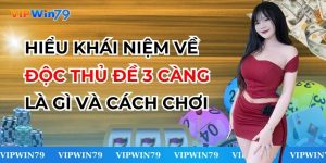 Hiểu Khái Niệm Về Độc Thủ Đề 3 Càng Là Gì Và Cách Chơi