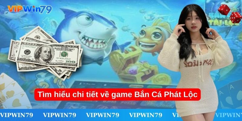 Tìm hiểu chi tiết về game Bắn Cá Phát Lộc