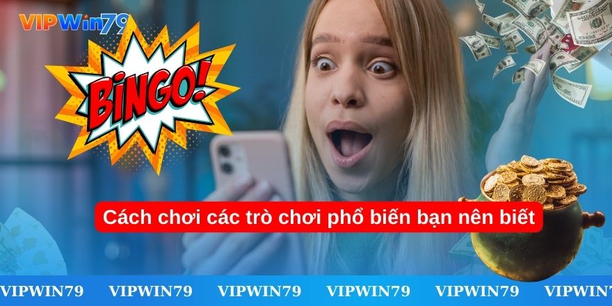 Cách chơi các trò chơi phổ biến bạn nên biết