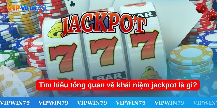 Tìm hiểu tổng quan về khái niệm jackpot là gì?