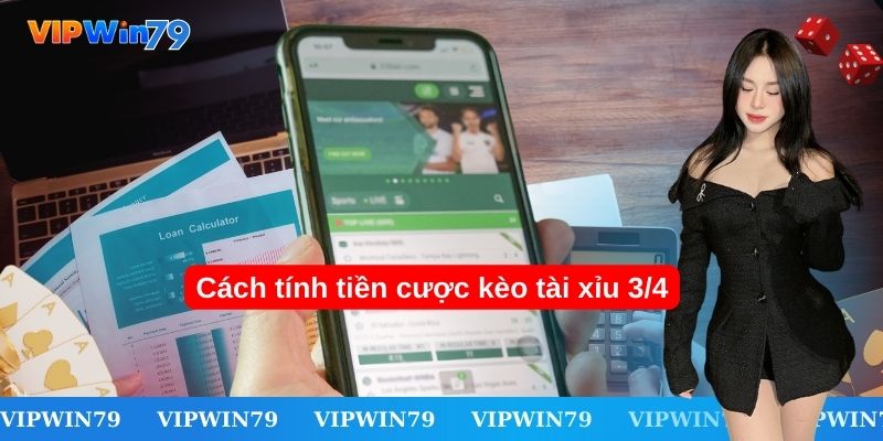 Cách tính tiền cược kèo tài xỉu 3/4