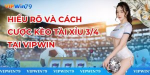 Hiểu Rõ Và Cách Cược Kèo Tài Xỉu 3/4 Tại VIPWin