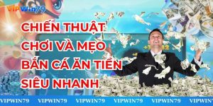 Chiến Thuật Chơi Và Mẹo Bắn Cá Ăn Tiền Siêu Nhanh