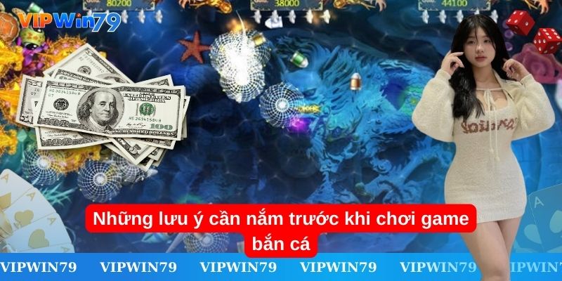 Những lưu ý cần nắm trước khi chơi game bắn cá