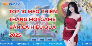 TOP 10 Mẹo Chiến Thắng Game Bắn Cá Hiệu Quả 2025