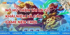 Nổ Hũ Thần Tài Là Gì? Khái Niệm Và Các Game Nên Chơi