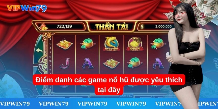 Điểm danh các game nổ hũ được yêu thích tại đây