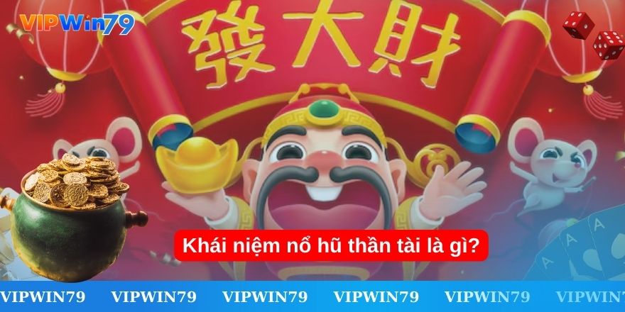 Khám phá khái niệm nổ hũ thần tài là gì?