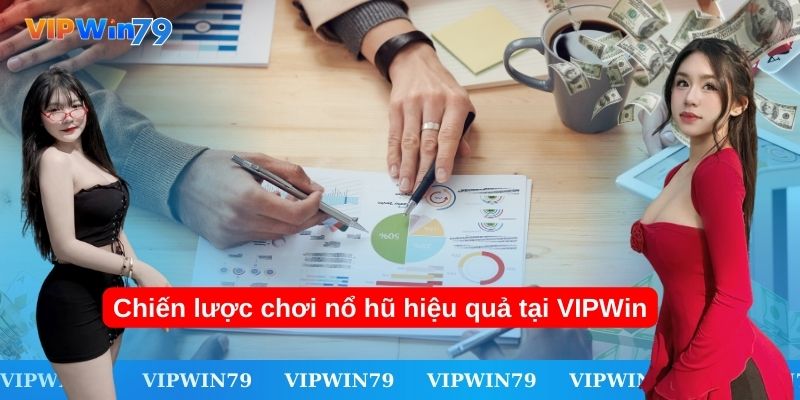 Chiến lược chơi nổ hũ hiệu quả tại VIPWin