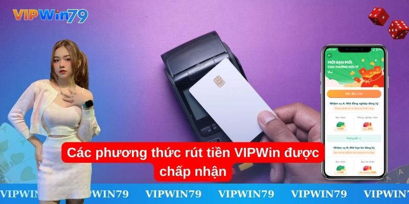 Các phương thức rút tiền VIPWin được chấp nhận