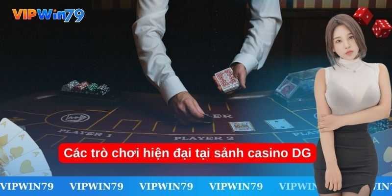 Các trò chơi hiện đại tại sảnh casino DG