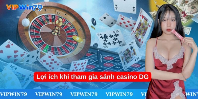 Các lợi ích đặc biệt tại sảnh casino DG