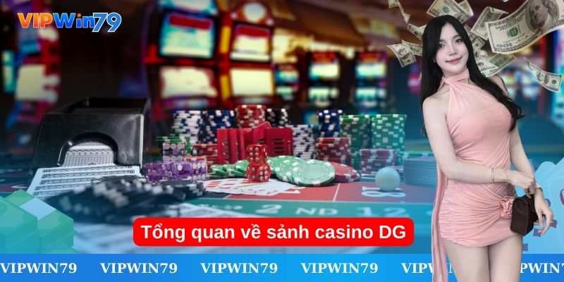 Tổng quan về sảnh casino DG