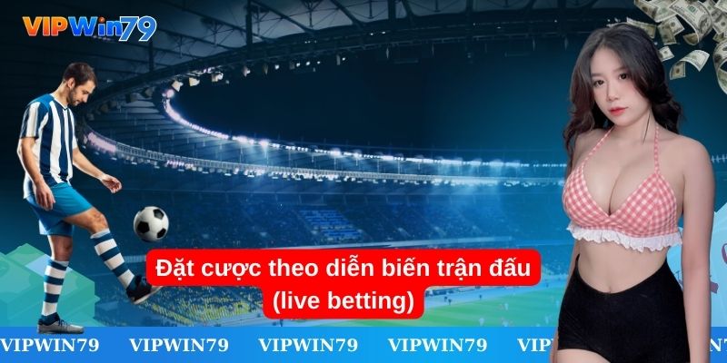 Đặt độ live betting theo diễn biến trận đấu