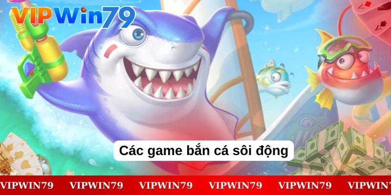 Các game bắn cá sôi động