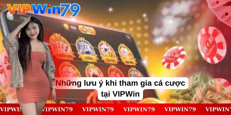 Điều cần lưu ý khi tham gia đặt cược tại VIPWin